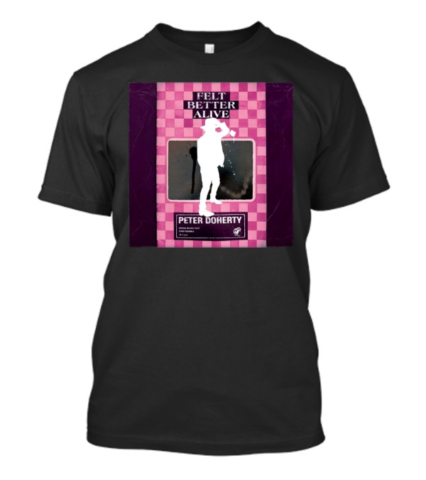 Felt Better Alive Peter Doherty Official Release Print 13 Years T-Shirt