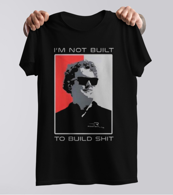 I'm Not Built To Build Shit Rocket Lab T-Shirt