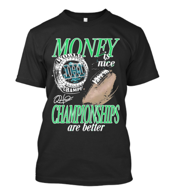 Philadelphia Eagles Money Is Nice Championships Are Better Football T-Shirt