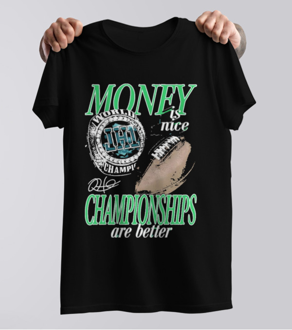 Philadelphia Eagles Money Is Nice Championships Are Better Football T-Shirt