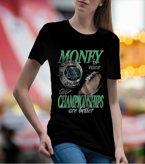 Philadelphia Eagles Money Is Nice Championships Are Better Football T-Shirt
