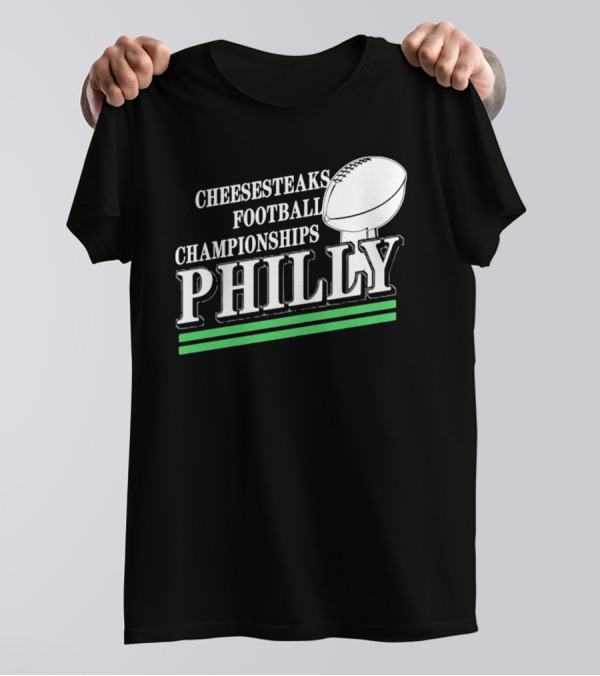 Cheesesteaks Football Championships Philly Football T-Shirt