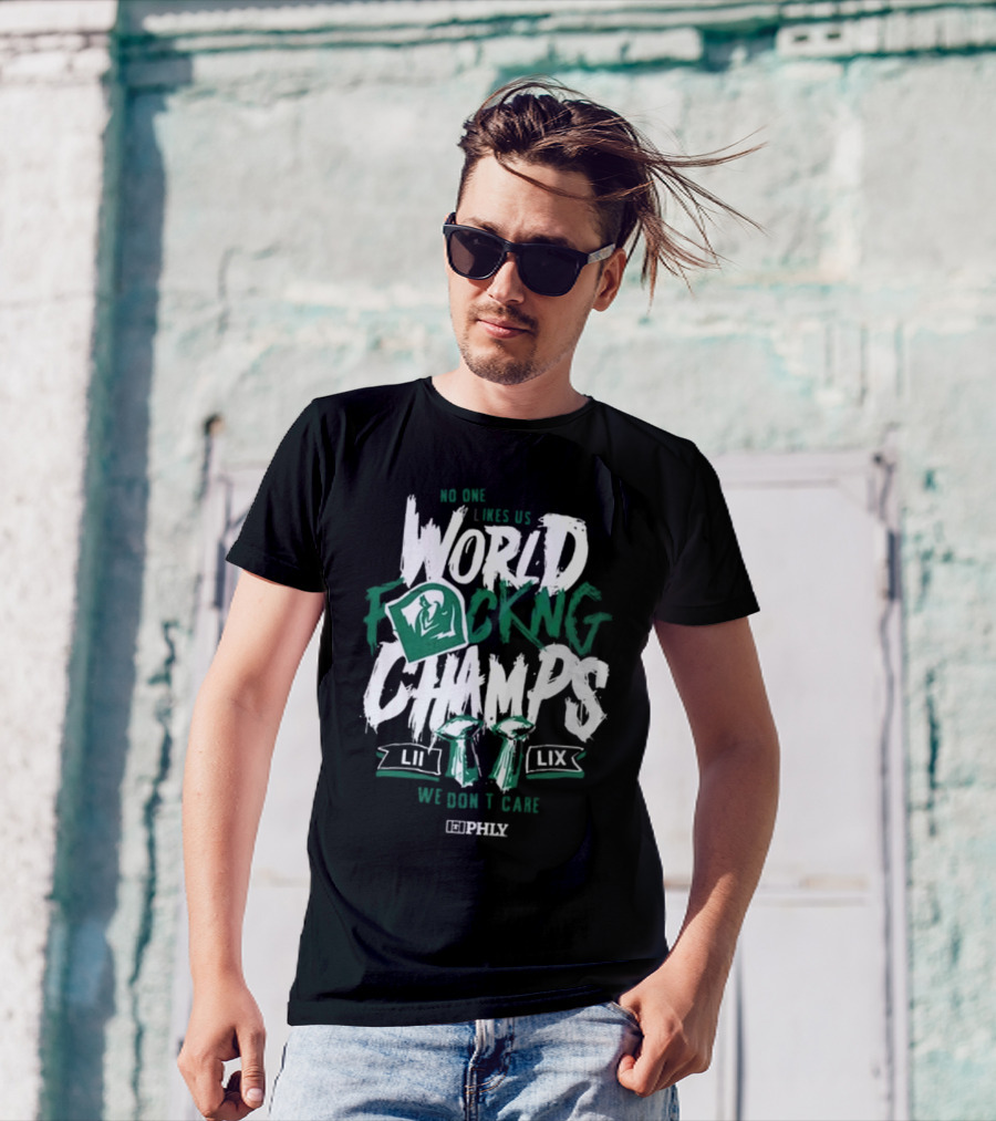 Philadelphia Eagles No One Likes Us World Champs LII LIX We Don't Care T-Shirt