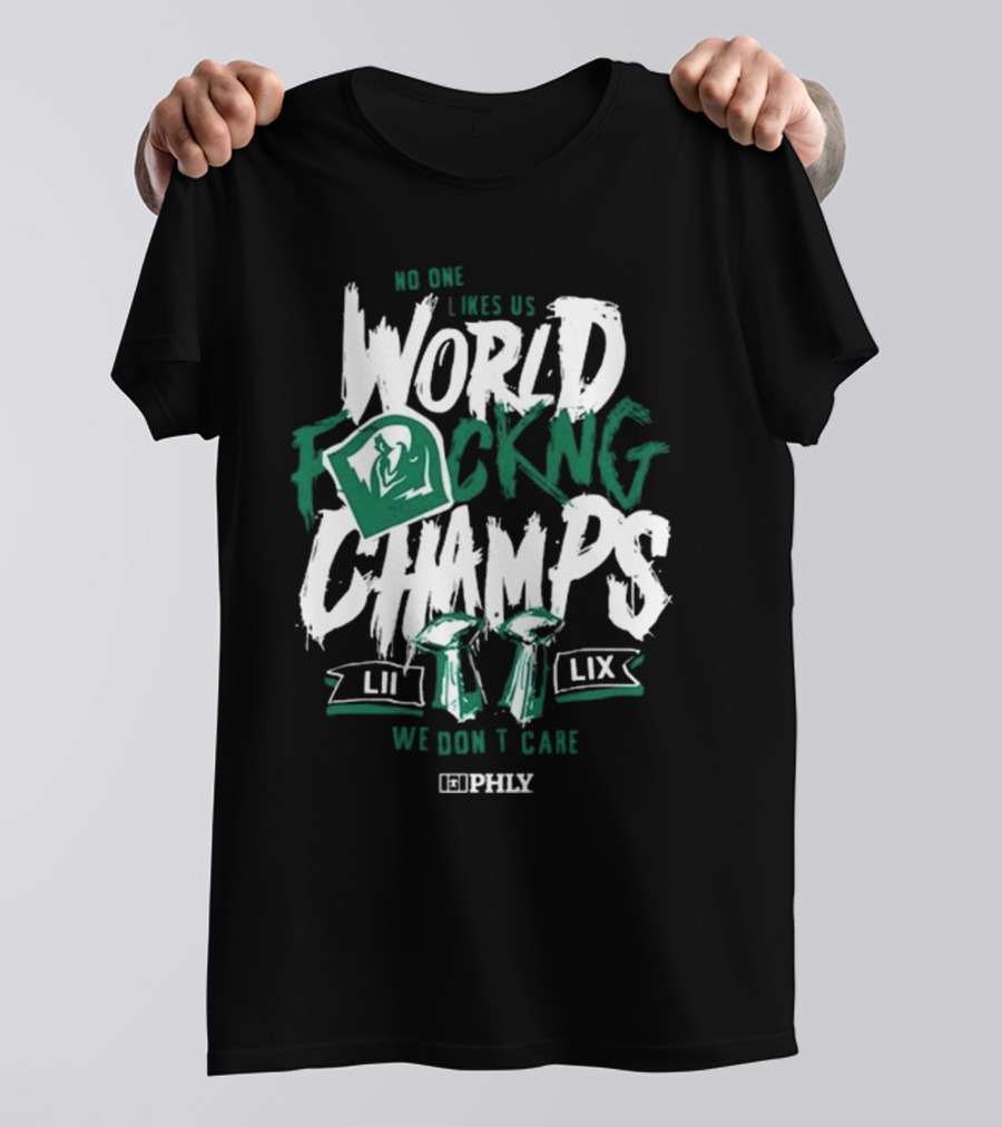 Philadelphia Eagles No One Likes Us World Champs LII LIX We Don't Care T-Shirt