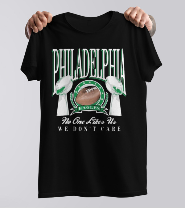 Philadelphia Eagles No One Likes Us We Don't Care LIX 2025 T-Shirt
