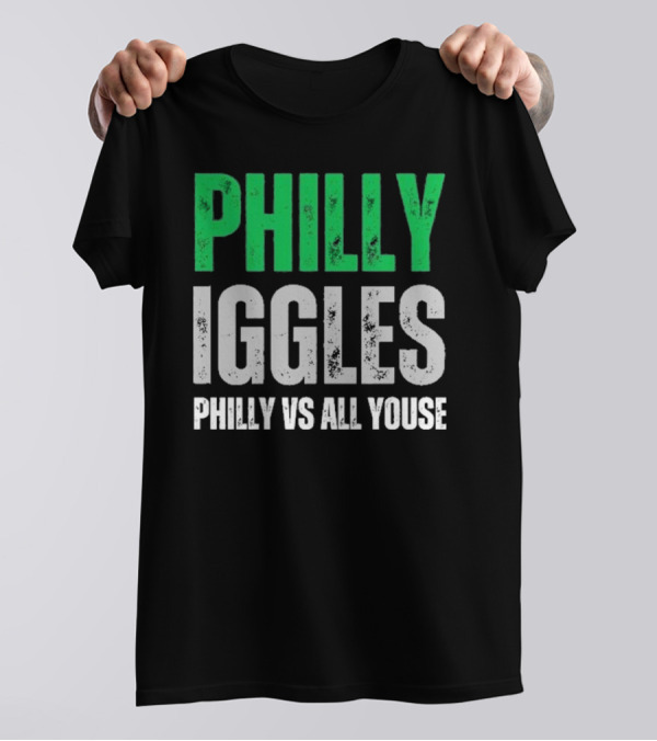 PHILLY IGGLES PHILLY VS ALL YOUSE T-Shirt