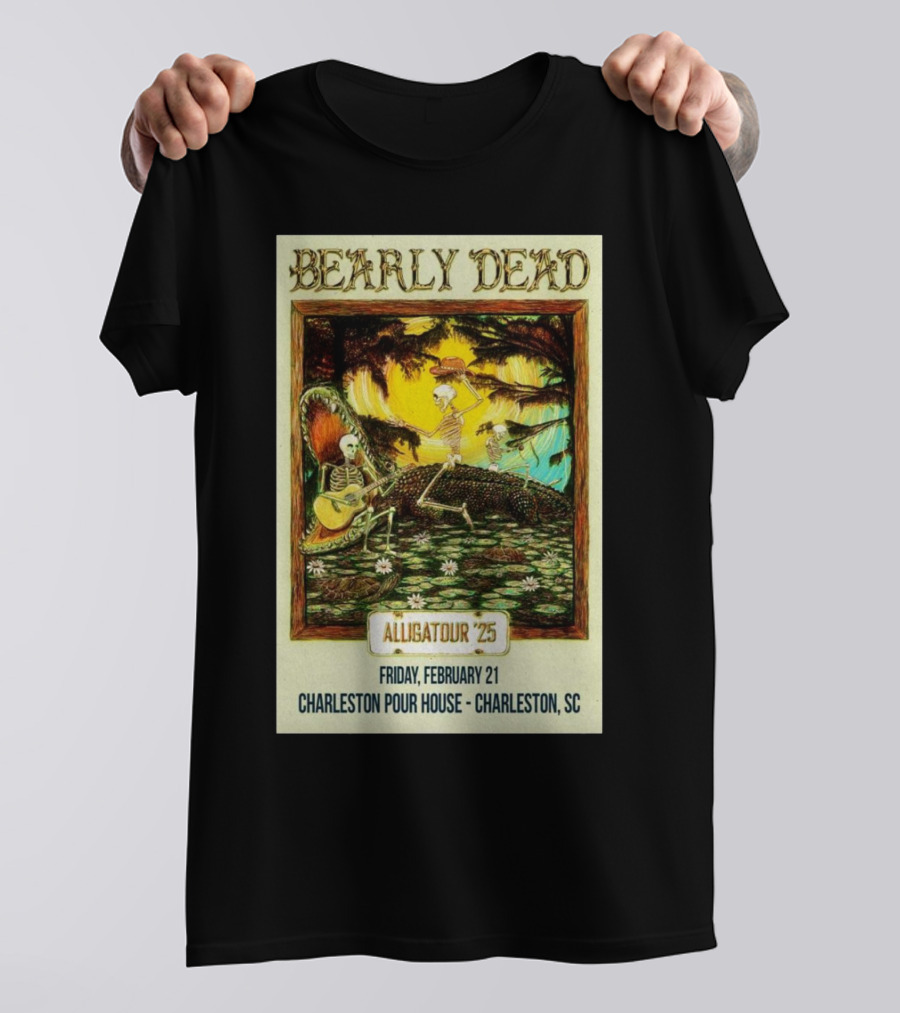 Bearly Dead Alligatour '25 Friday February 21 Charleston Pour House Charleston SC T-Shirt