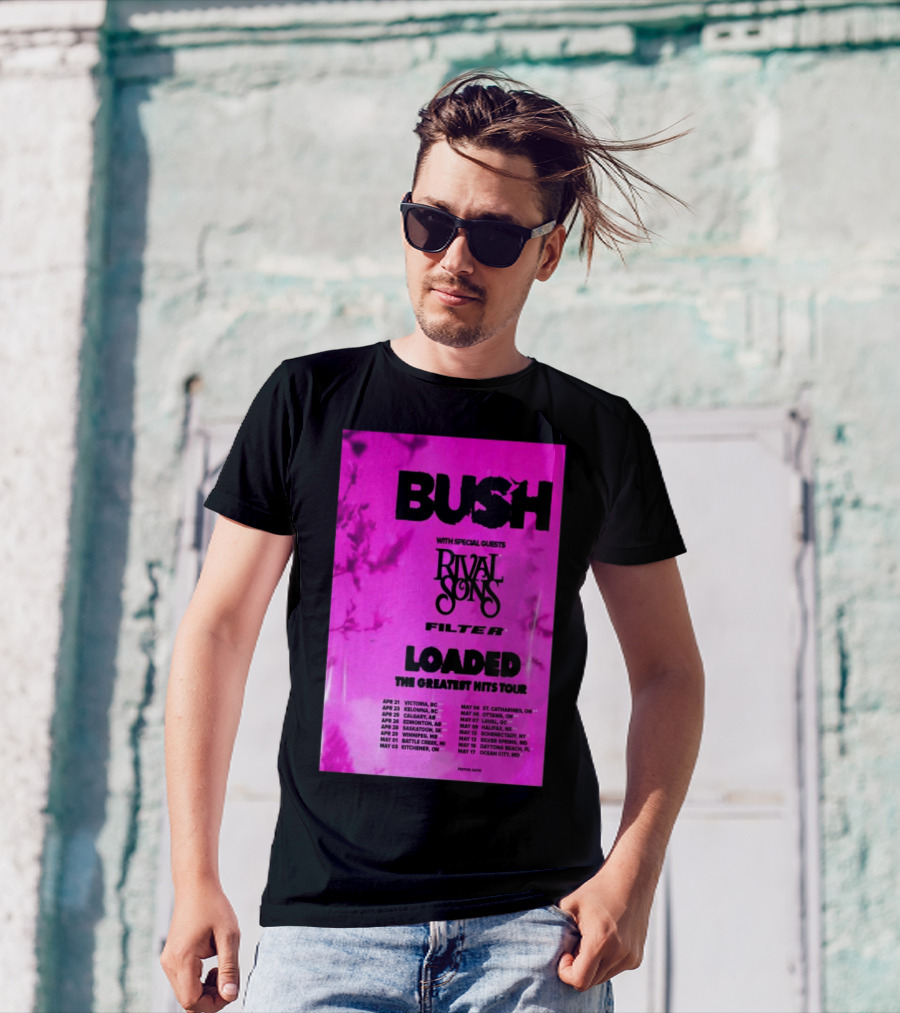 Bush Loaded The Greatest Hits Tour 2025 With Special Guests Rival Sons Filter Apr 21 Victoria BC Apr 23 Kelowna BC Apr 25 Calgary AB T-Shirt