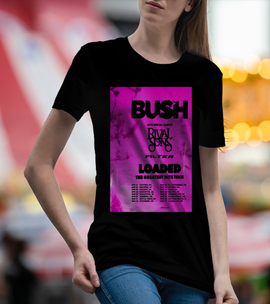 Bush Loaded The Greatest Hits Tour 2025 With Special Guests Rival Sons Filter Apr 21 Victoria BC Apr 23 Kelowna BC Apr 25 Calgary AB T-Shirt