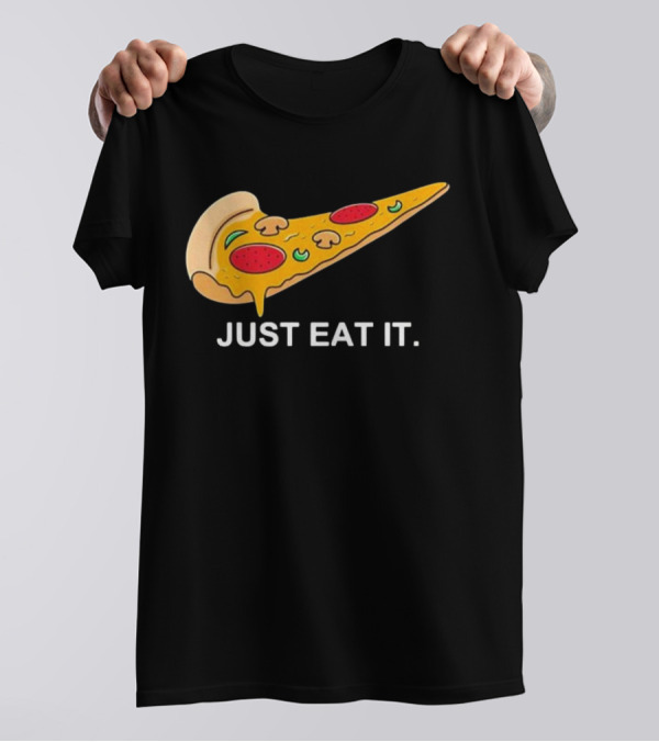 Pizza Slice Just Eat It Phrase T-Shirt