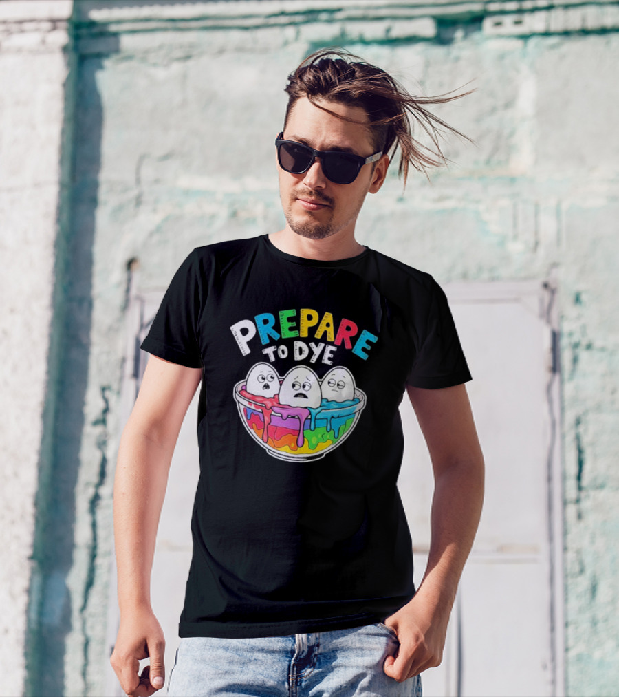 Prepare To Dye Funny Easter Egg Bowl Colorful Dyeing Eggs Women T-Shirt