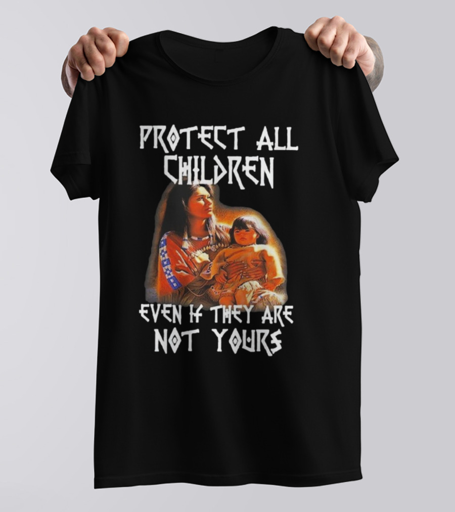 Protect All Children Even If They Are Not Yours Native America Family Imagery T-Shirt