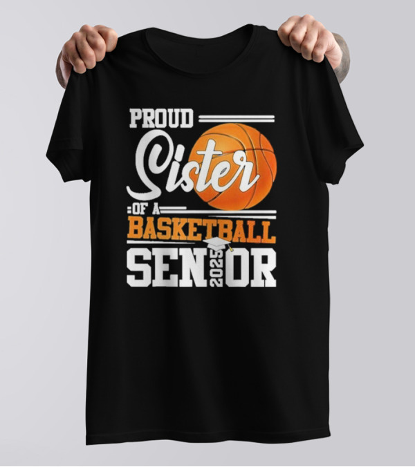 Proud Sister Of A Basketball Senior 2025 T-Shirt