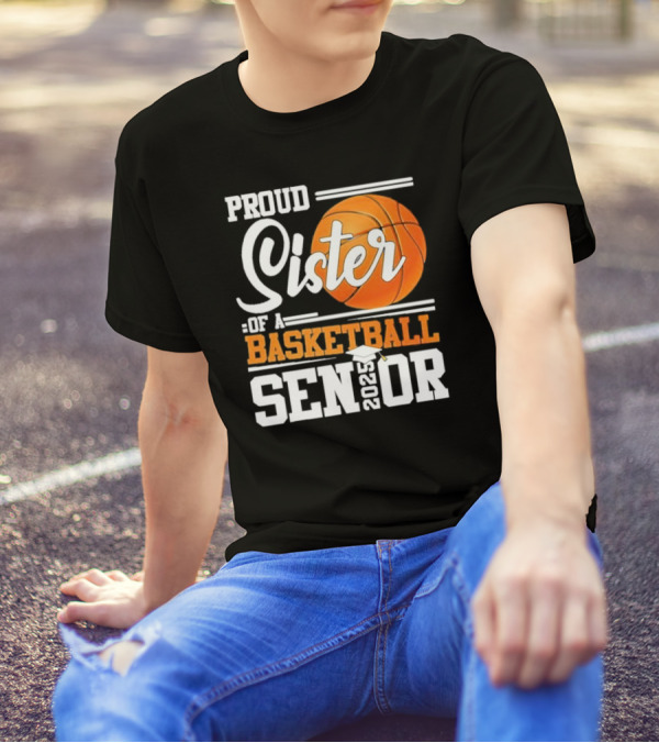 Proud Sister Of A Basketball Senior 2025 T-Shirt