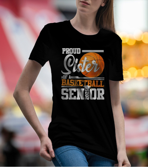 Proud Sister Of A Basketball Senior 2025 T-Shirt