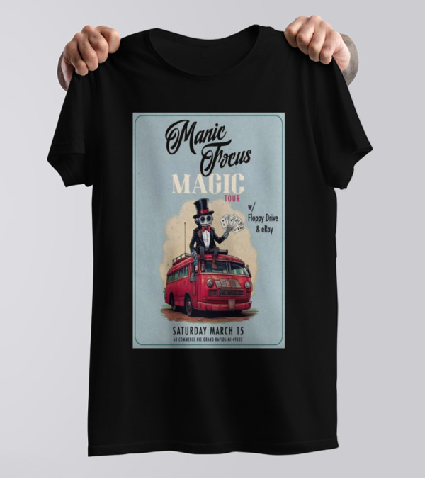 Manic Focus Magic Tour With Floppy Drive And ERoy Saturday March 15 2025 The Pyramid Scheme Grand Rapids MI T-Shirt