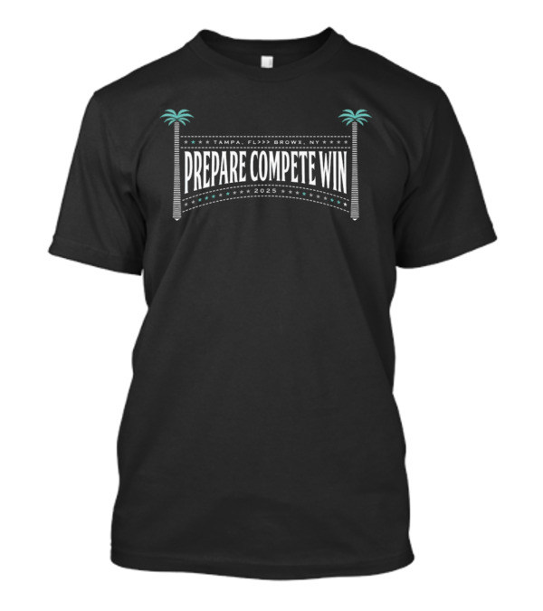Prepare Compete Win Tampa Florida Bronx New York 2023 T-Shirt