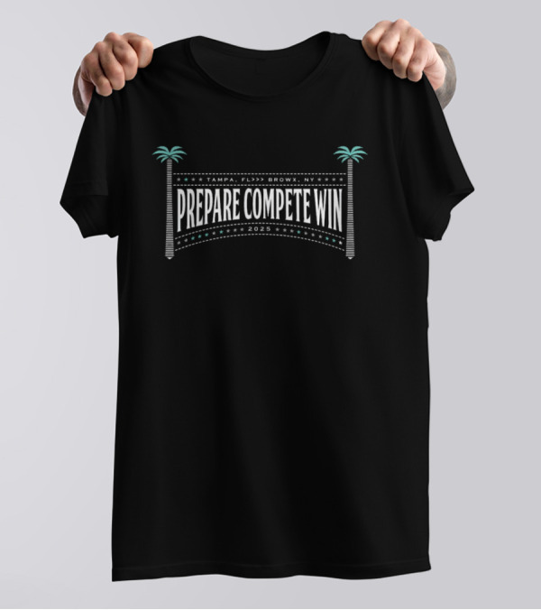 Prepare Compete Win Tampa Florida Bronx New York 2023 T-Shirt