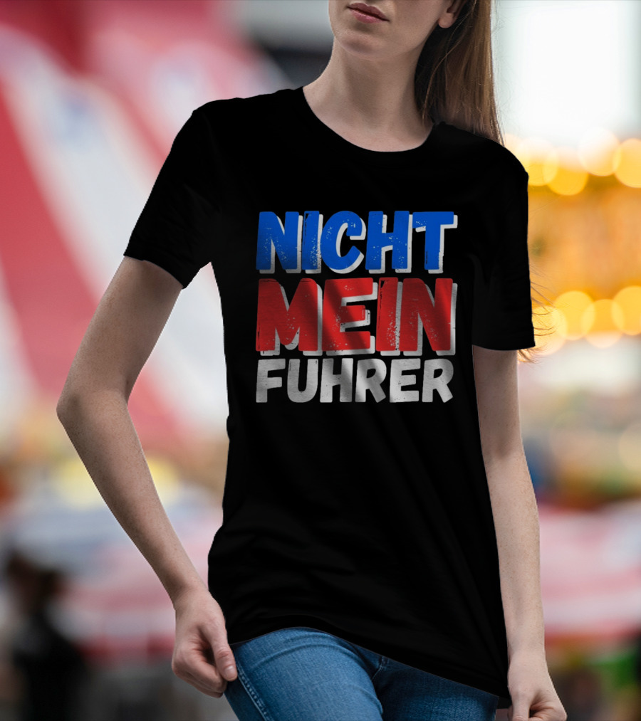 Nicht Mein Fuhrer 2025 Blue Red White Text T-Shirt