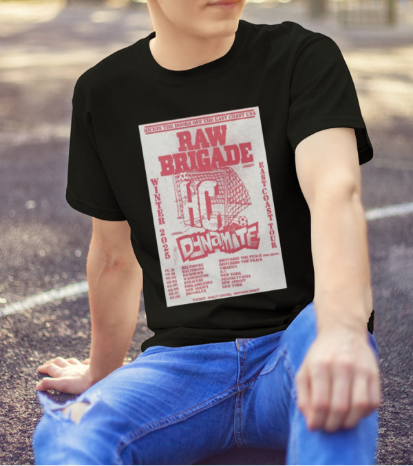 Raw Brigade East Coast Tour Winter 2025 Dynamite London Soccer Baltimore Philadelphia New Jersey T-Shirt