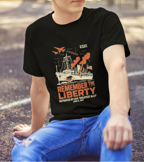 Remember The Liberty Betrayed By Our ‘Greatest Ally’ June 8 1967 With Warship And Planes T-Shirt
