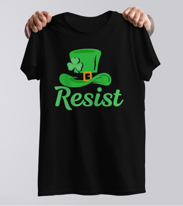 Resist Green Hat Clover Buckle St Patrick’s Day T-Shirt