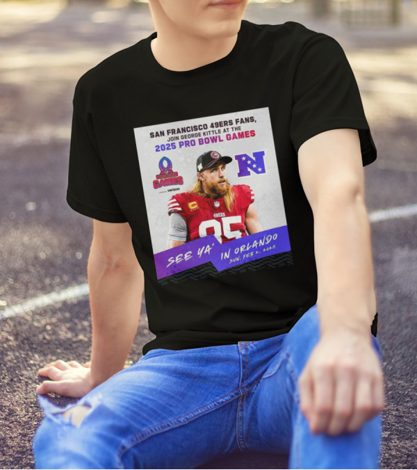 San Francisco 49ers Fans Join George Kittle At The 2025 Pro Bowl Games See Ya’ In Orlando Feb 2 2025 NFC T-Shirt