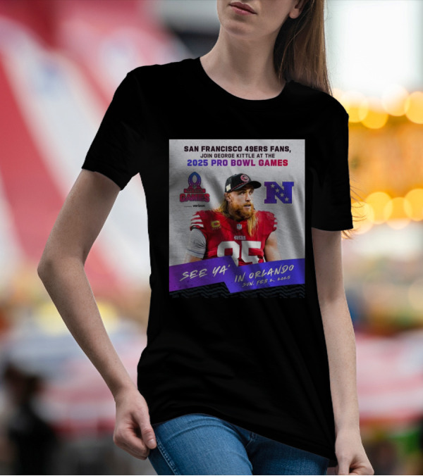 San Francisco 49ers Fans Join George Kittle At The 2025 Pro Bowl Games See Ya’ In Orlando Feb 2 2025 NFC T-Shirt