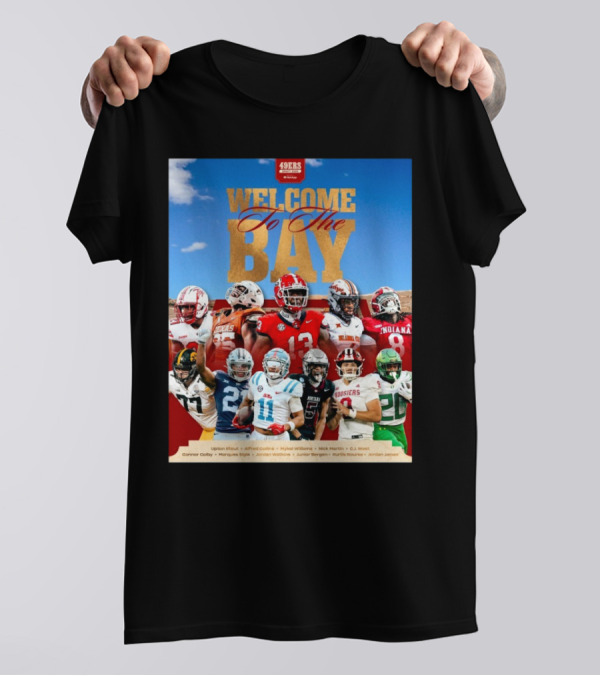 Welcome To The Bay San Francisco 49ers Upton Stout Alfred Collins Mykel Williams NFL Draft 2025 T-Shirt