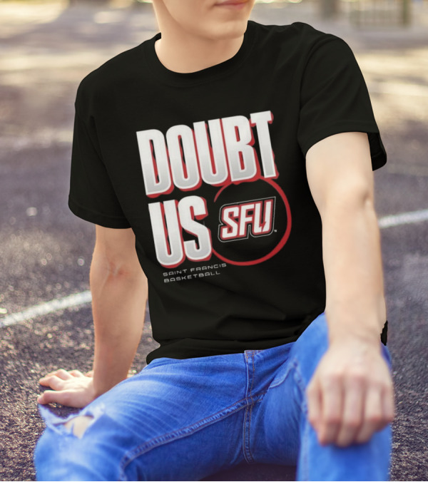 Saint Francis Basketball Doubt Us SFU T-Shirt