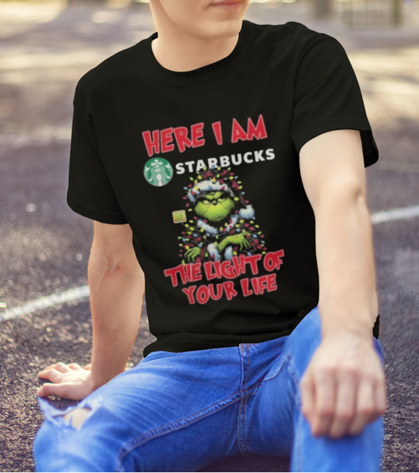 Here I Am Starbucks Grinch The Light Of Your Life Christmas T-Shirt