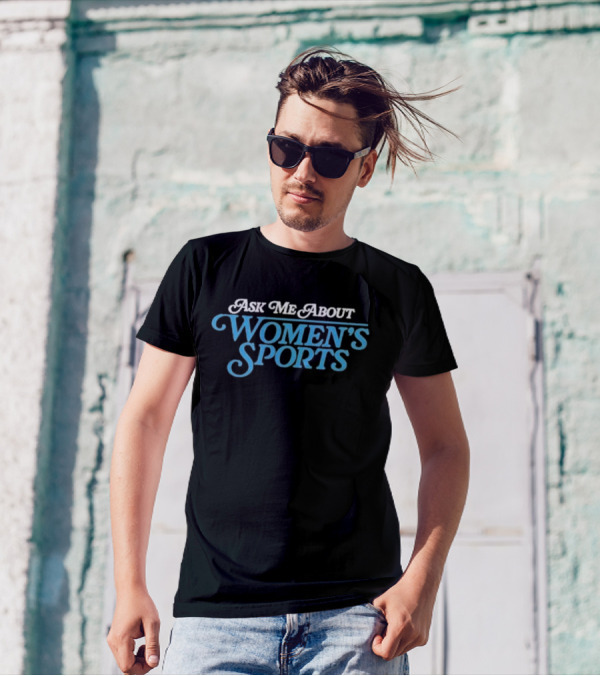 Ask Me About Women’s Sports T-Shirt