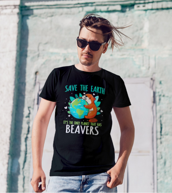 Save The Earth It’s The Only Planet That Has Beavers T-Shirt
