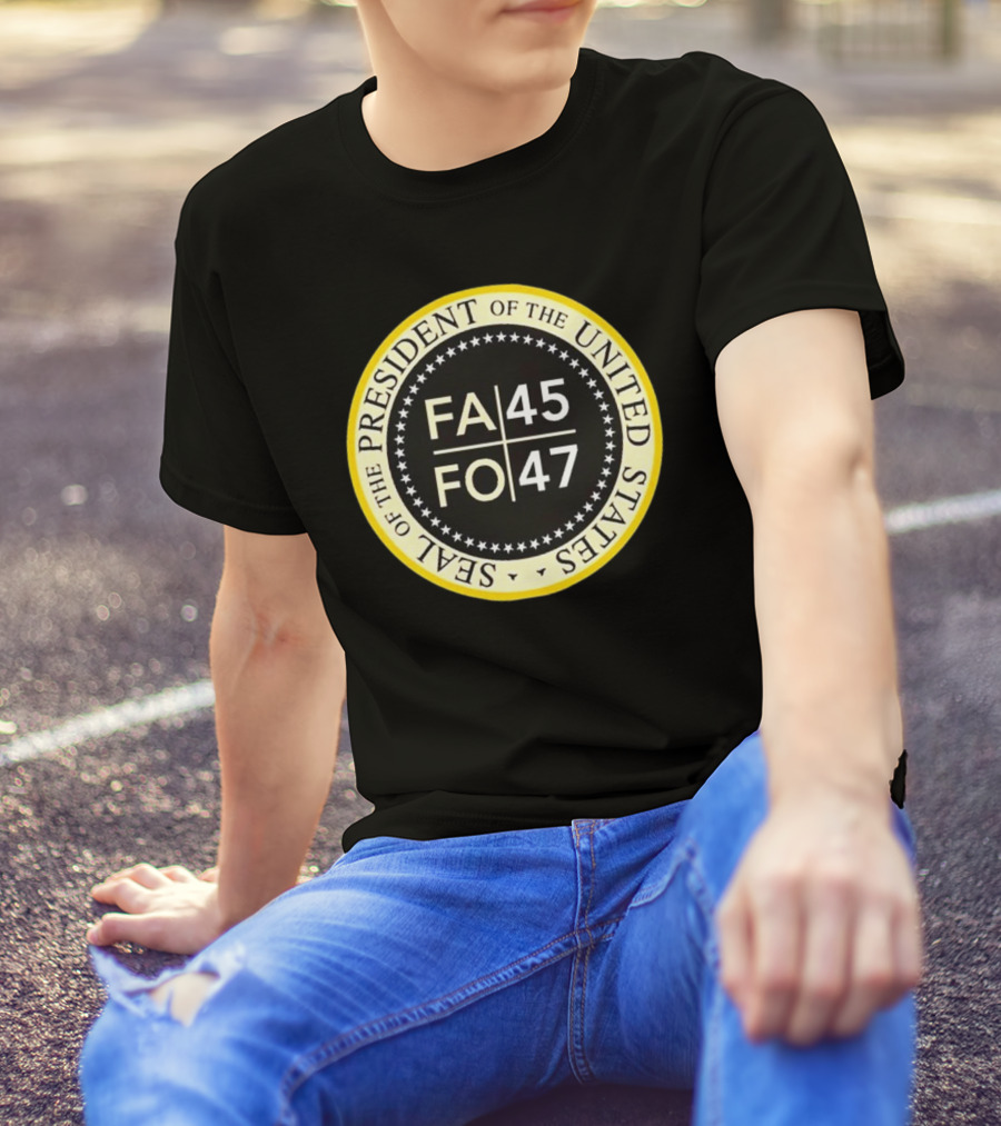 FA 45 FO 47 Seal Of The President Of The United States T-Shirt