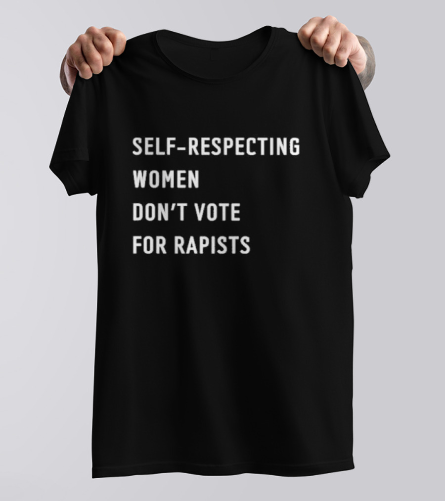 Self-Respecting Women Don't Vote For Rapists Anti Trump T-Shirt