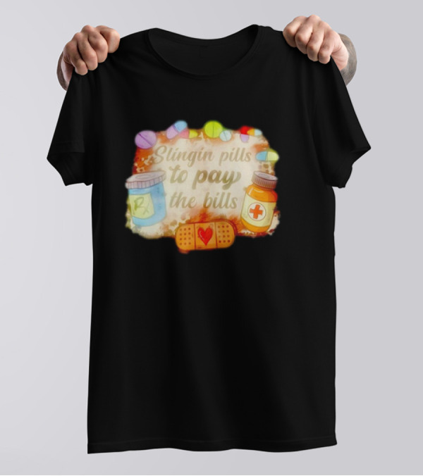Slingin Pills To Pay The Bills RX Medical Humor With Bandage And Medicine Bottles T-Shirt
