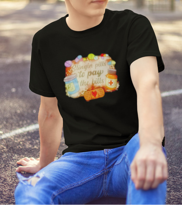 Slingin Pills To Pay The Bills RX Medical Humor With Bandage And Medicine Bottles T-Shirt