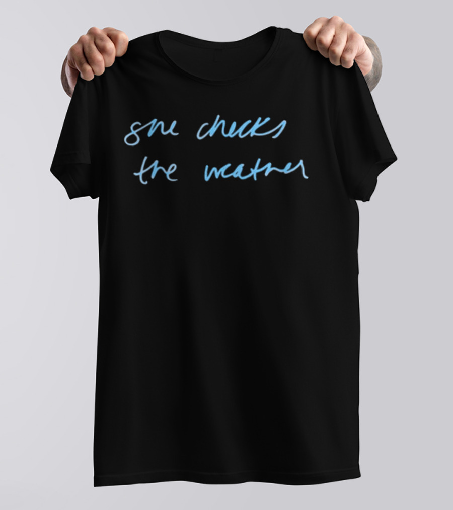 She Checks The Weather Handwritten Text T-Shirt