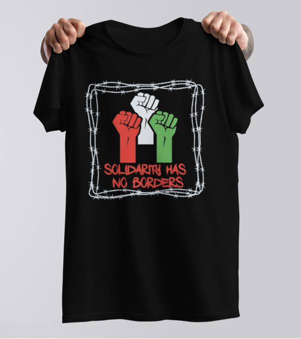 Solidarity Has No Borders Fists With Barbed Wire T-Shirt