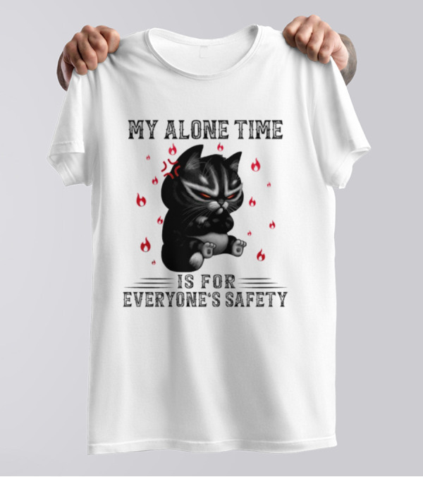 Angry Cat My Alone Time Is For Everyone’s Safety With Fiery Mood T-Shirt