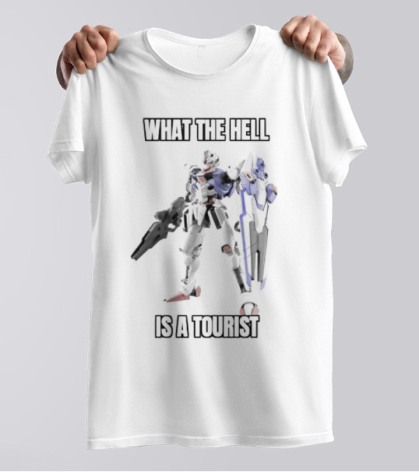 Gundam What The Hell Is A Tourist T-Shirt