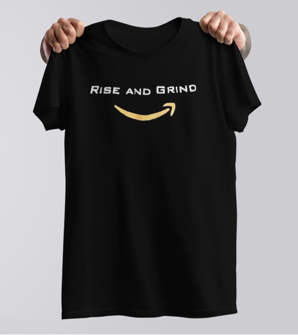 Rise And Grind Amazon T-Shirt