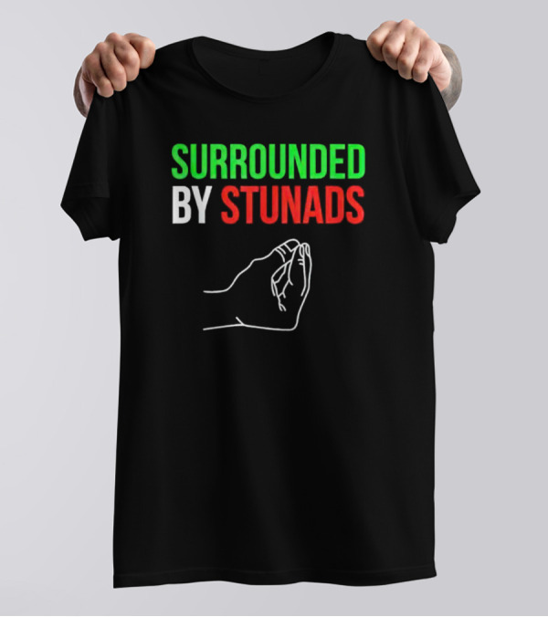 Surrounded By Stunads Italian Hand Gesture T-Shirt