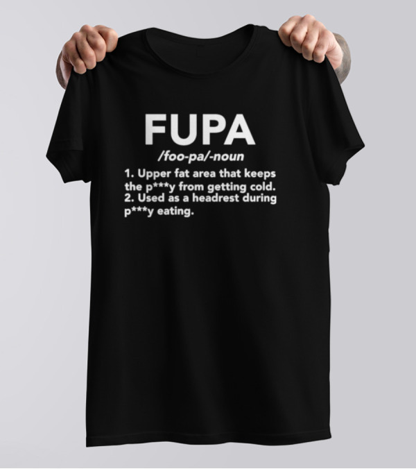 FUPA Upper Fat Area Definition Humor T-Shirt