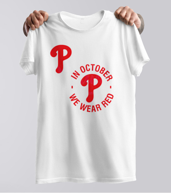 Phillies P Logo In October We Wear Red T-Shirt