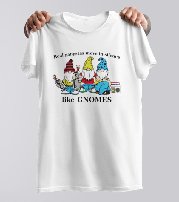 Real Gangstas Move In Silence Like Gnomes With Boombox And Beverages T-Shirt