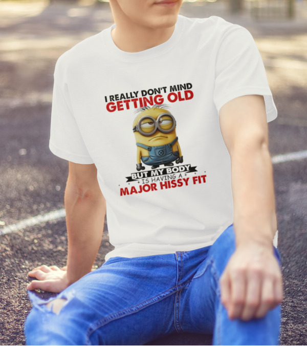 I Really Don't Mind Getting Old Minions Major Hissy Fit T-Shirt