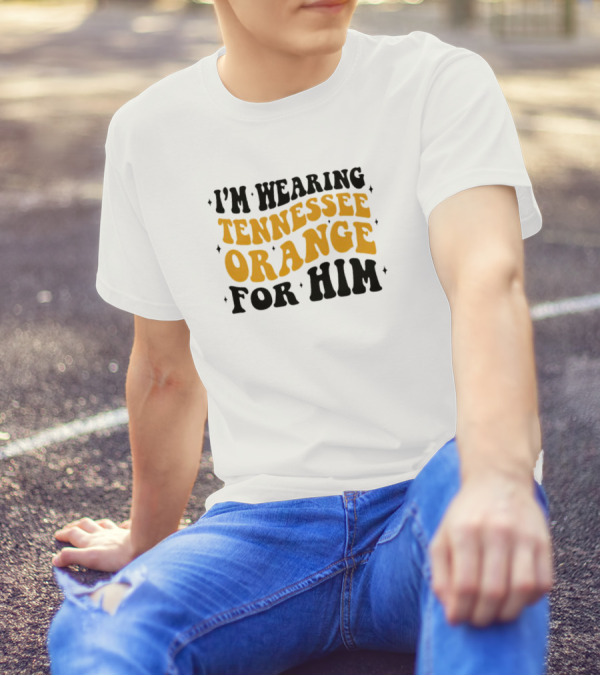 I'm Wearing Tennessee Orange For Him T-Shirt