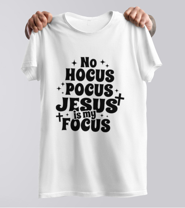 No Hocus Pocus Jesus Is My Focus Christian Faith Inspirational T-Shirt