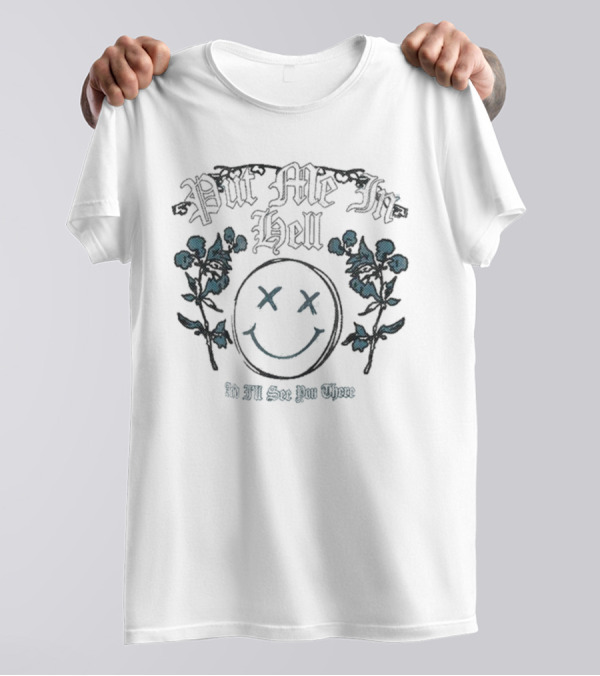 Otto By Kris Put Me In Hell Smile Flowers And I'll See You There T-Shirt